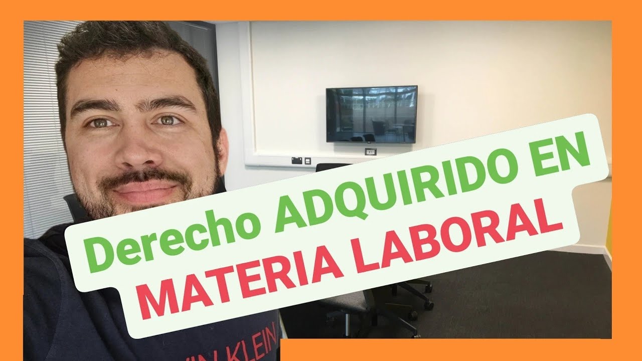 Derecho adquirido en materia laboral.- 🔴Misabogadoslaborales.cl