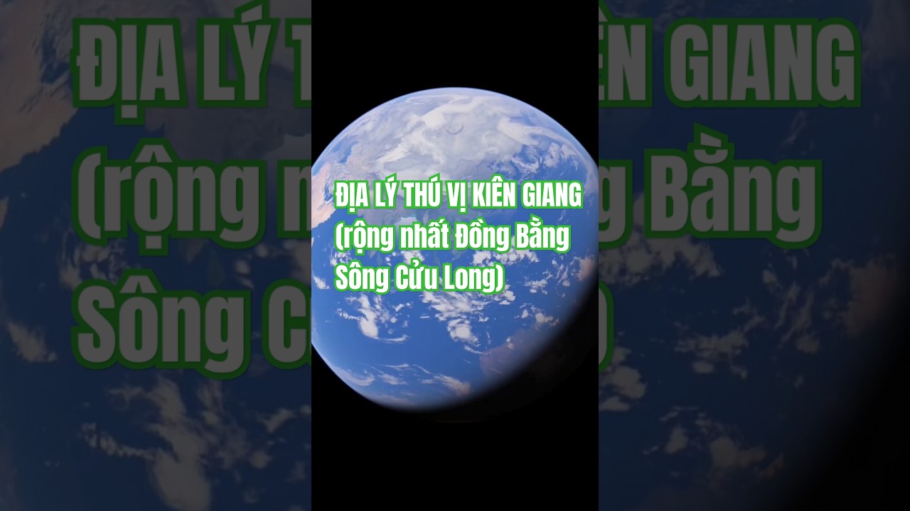 Kh&aacute;m ph&aacute; Ki&ecirc;n Giang tỉnh rộng nhất ĐBSCL, địa l&yacute; th&uacute; vị Ki&ecirc;n Giang