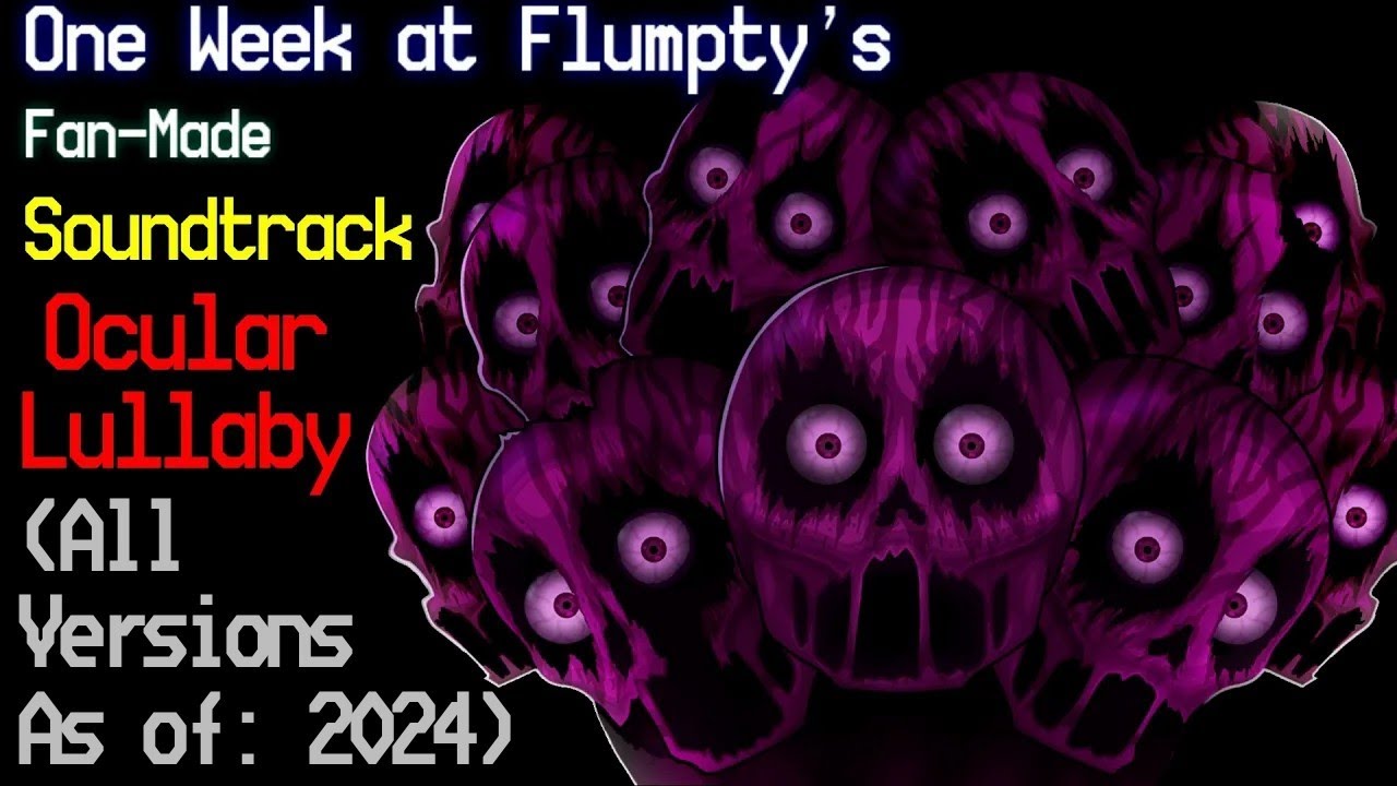 One Week at Flumpty’s Fan-Made: Music - Ocular Lullaby (All Versions of the Music Track So Far)