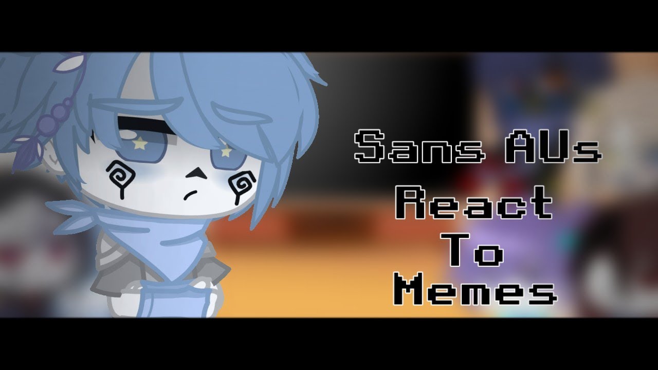 |•Sans AU's React To Memes•| [2/2] (Requests) Credits on Desc-||Gacha Club||Akira-Life
