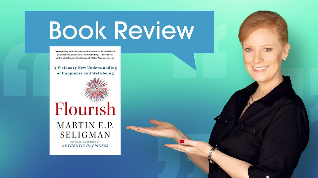 Book Review: Flourish: A Visionary New Understanding Of Happiness And Well-Being by Martin Seligman
