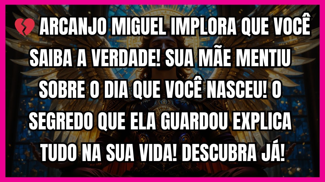 💔 ARCANJO MIGUEL IMPLORA QUE VOCÊ SAIBA A VERDADE! SUA MÃE MENTIU SOBRE O DIA QUE VOCÊ NASCEU...