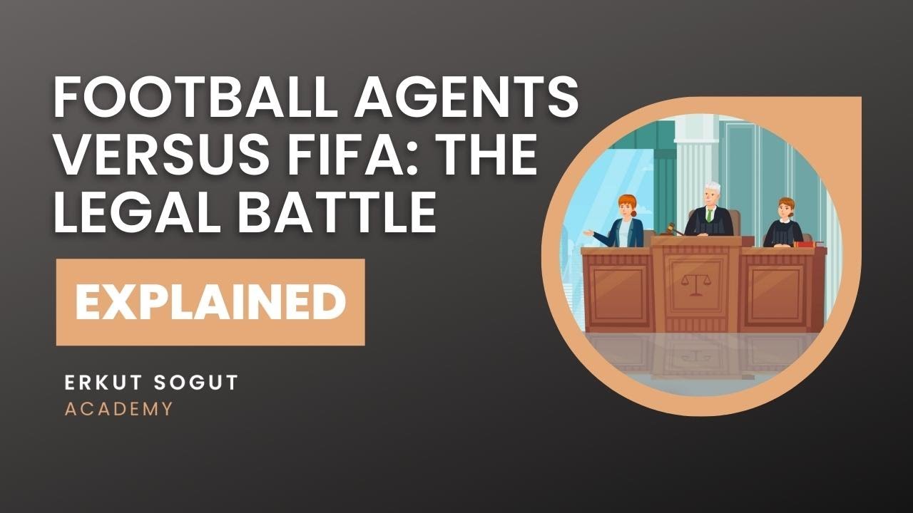 EXPLAINED: FOOTBALL AGENTS VERSUS FIFA: THE LEGAL BATTLE