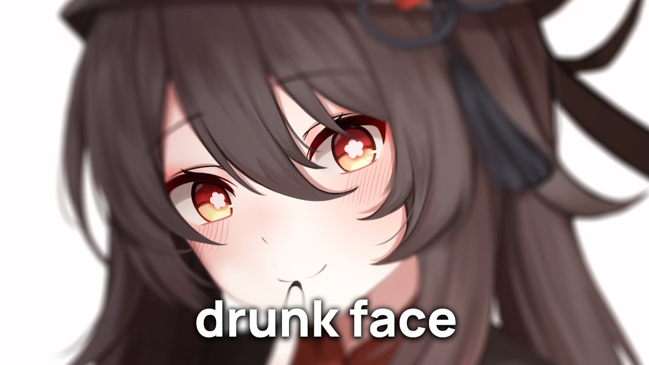 「Nightcore」→ drunk face