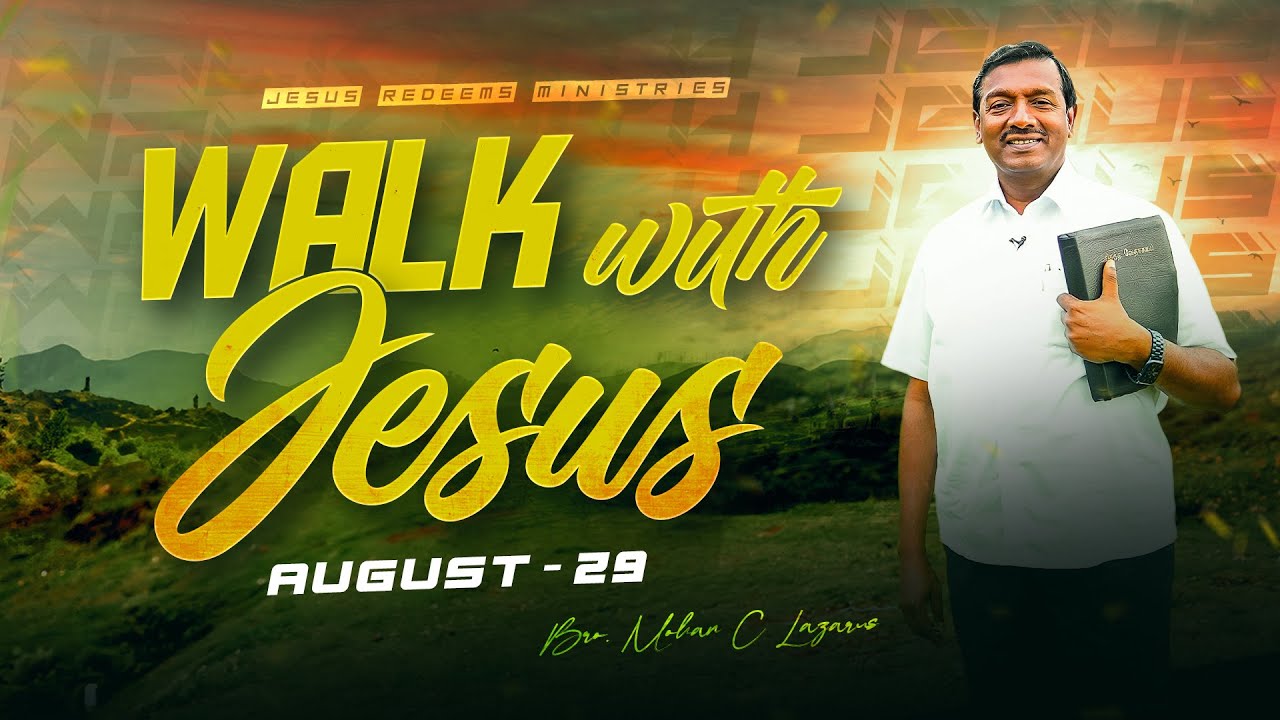 Walk with Jesus || Bro. Mohan C. Lazarus || August 29