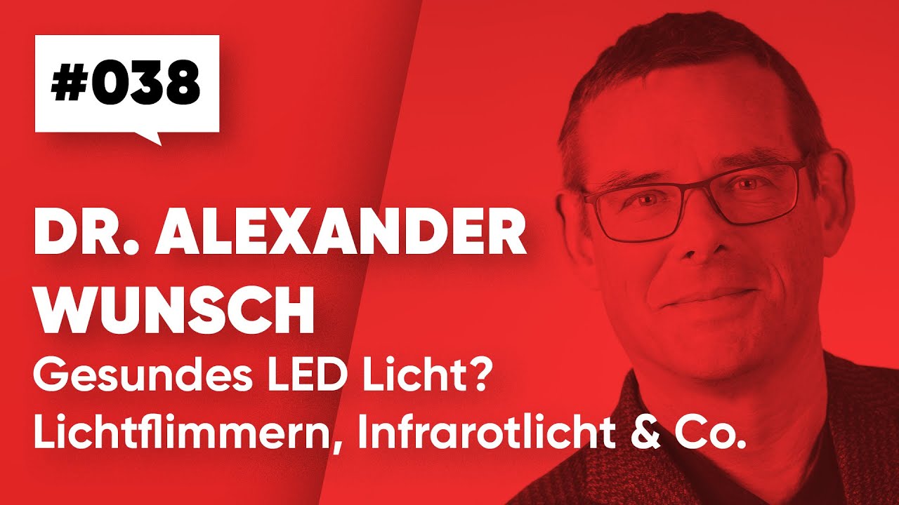 Dr. Alexander Wunsch – Gesundes LED Licht? Lichtflimmern, Infrarotlicht und Co. [038]