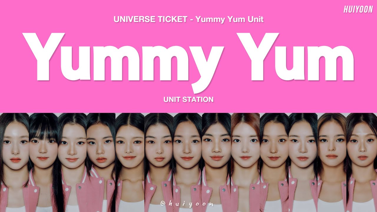 [LYRICS/가사] Universe Ticket 'Yummy Yum UNIT' (UNIT STATION) - Yummy Yum • huiyoon