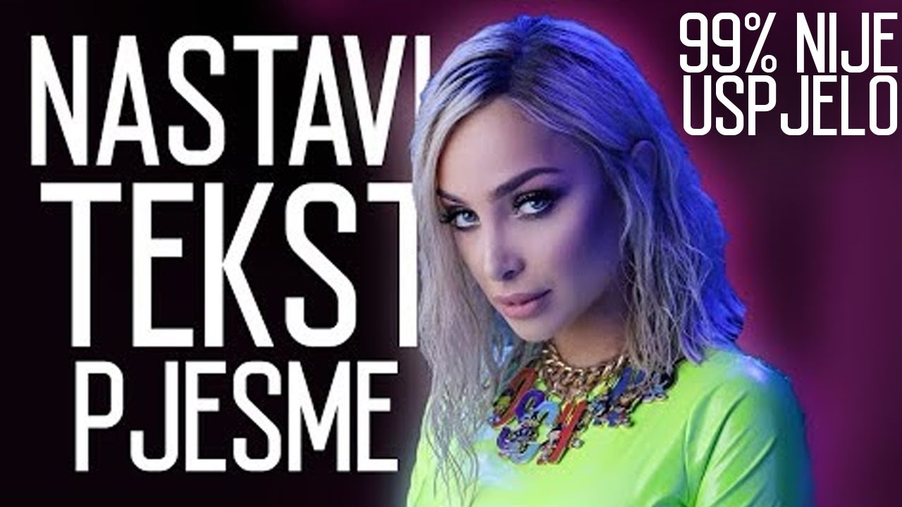 Nastavi Text Pjesme (99% NIJE USPJELO)