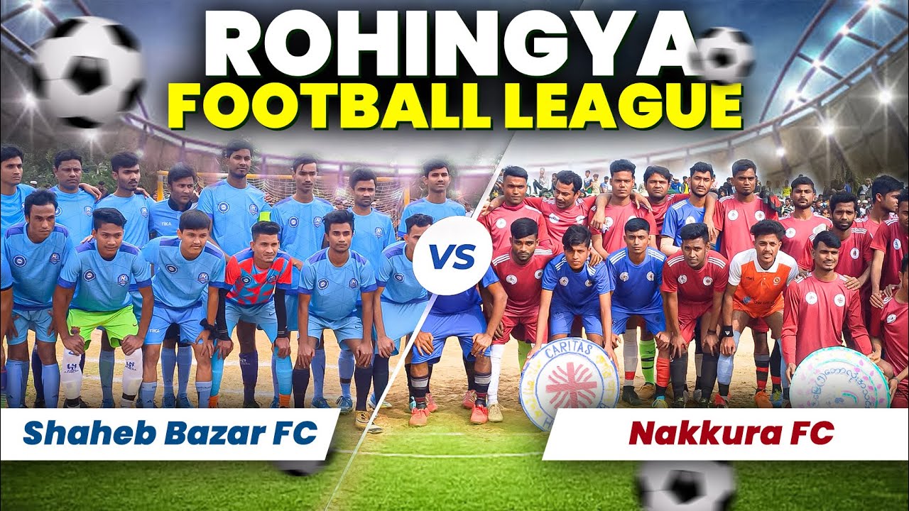 Match 11 | Shaheb Bazar Vs Nakkura | Rohingya Football League ⚽️🏆