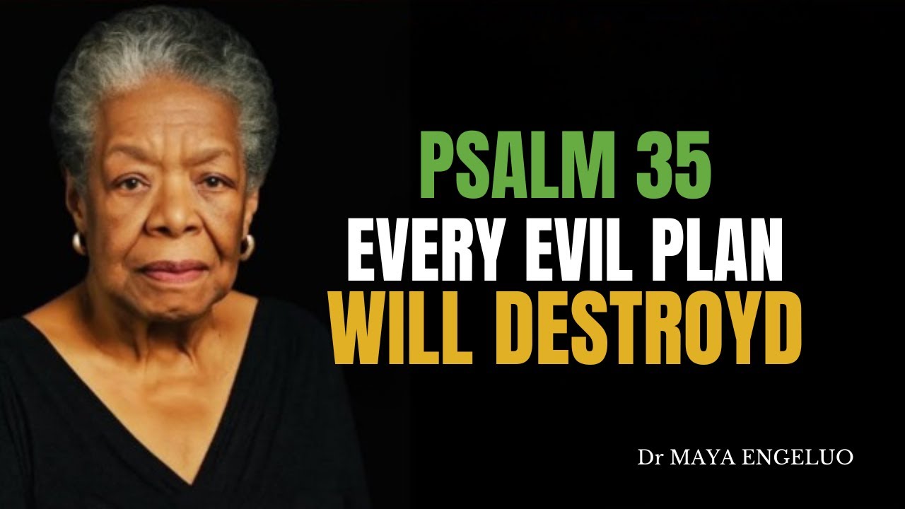PSALM 35: Pray This to Break Every Curse and Stop Evil Plans Against You | Dr Maya Angelou