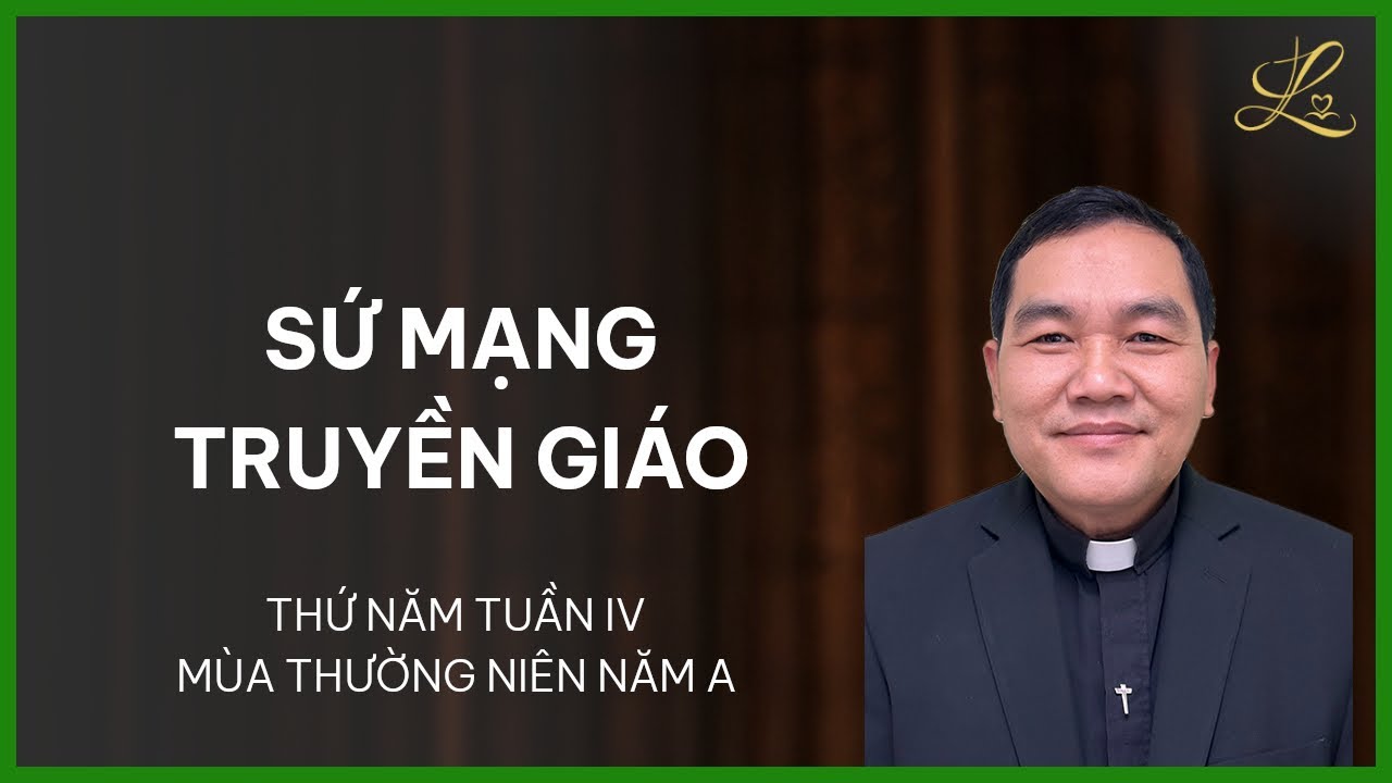 Sứ Mạng Truyền Giáo - Thứ Năm Tuần IV Mùa Thường Niên Năm A | Lm. Phaolô Vũ Đức Thành, SDD