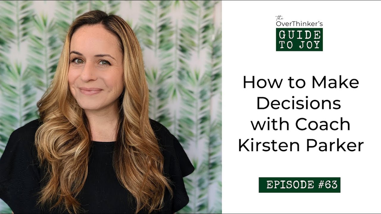 63: How to Make Decisions with Coach Kirsten Parker (Full Video Interview)