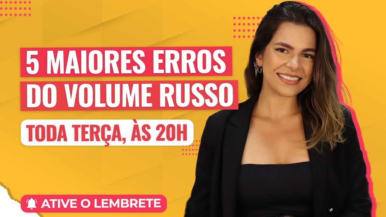 Como evitar os 5 maiores erros no Volume Russo? | Aula Toda Terça