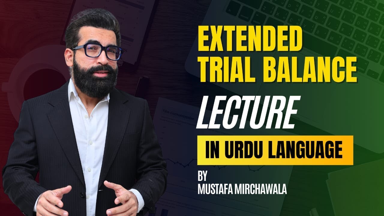 Extended Trial Balance Explained in Urdu Language by Mustafa Mirchawala
