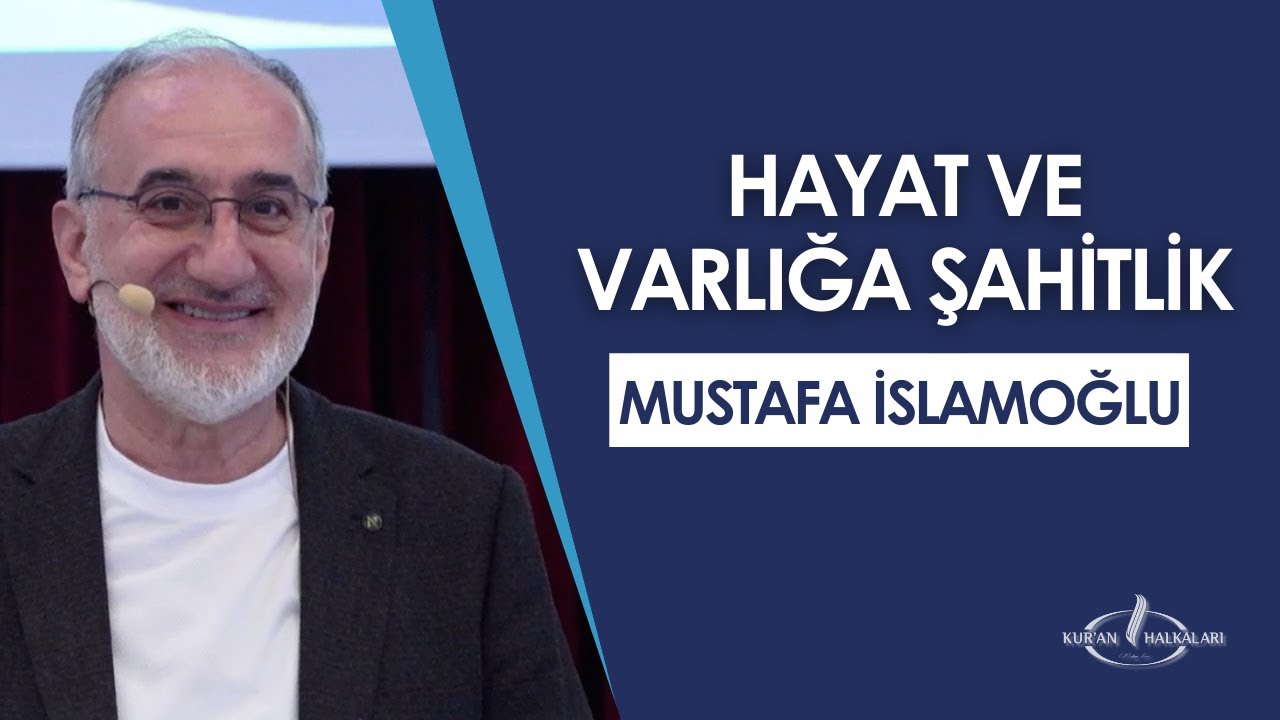 Hayat ve Varlığa Şahitlik | Mustafa İSLAMOĞLU - Kur'an Halkaları 10.Buluşması