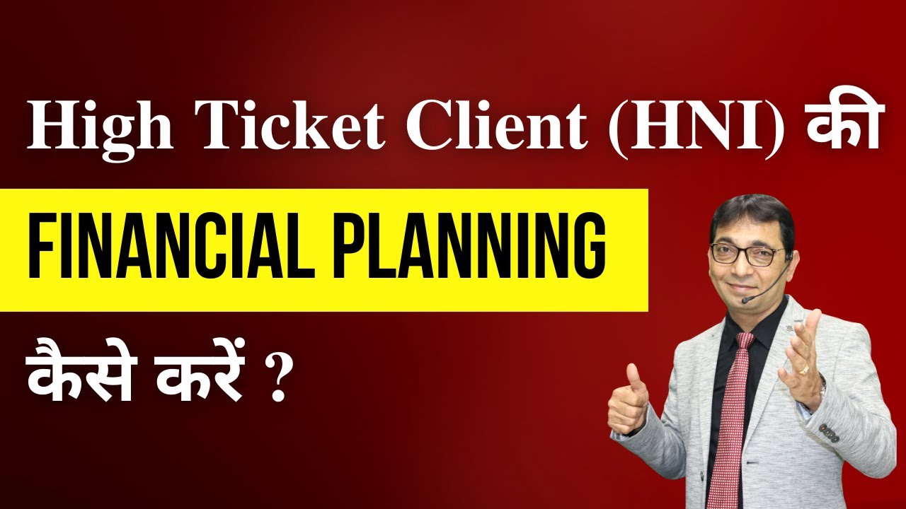 How to do financial planning for High Ticket Client (HNI)?