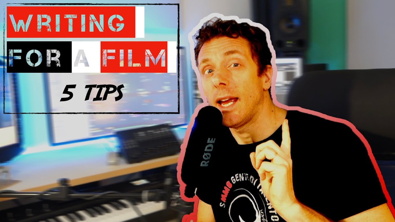 Writing For A Film And Scoring A Cue - 5 TIPS