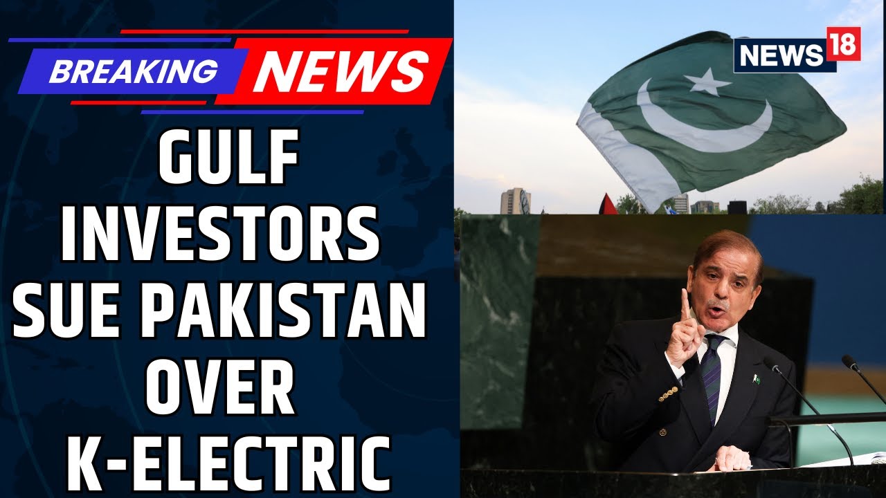 BREAKING | Pakistan Faces $2 Billion Claim By Gulf Investors Over K-Electric Dispute | News18