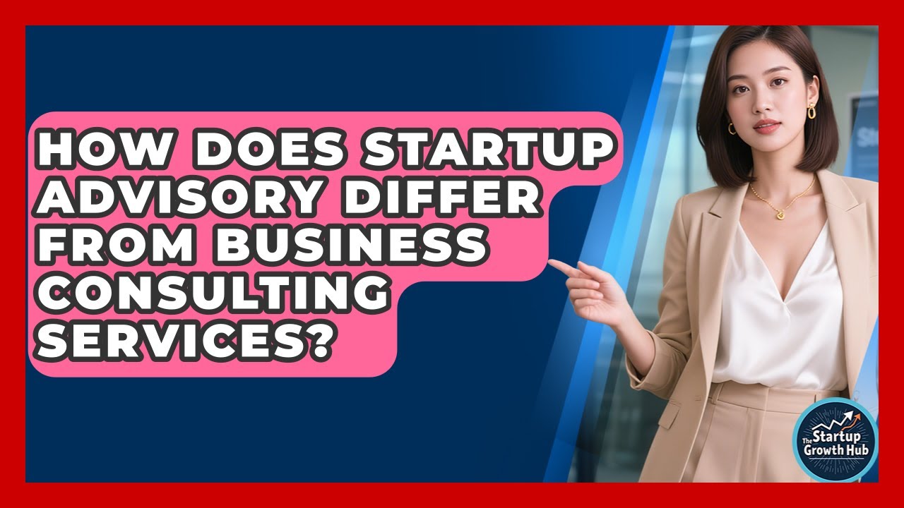 How Does Startup Advisory Differ From Business Consulting Services? | The Startup Growth Hub News