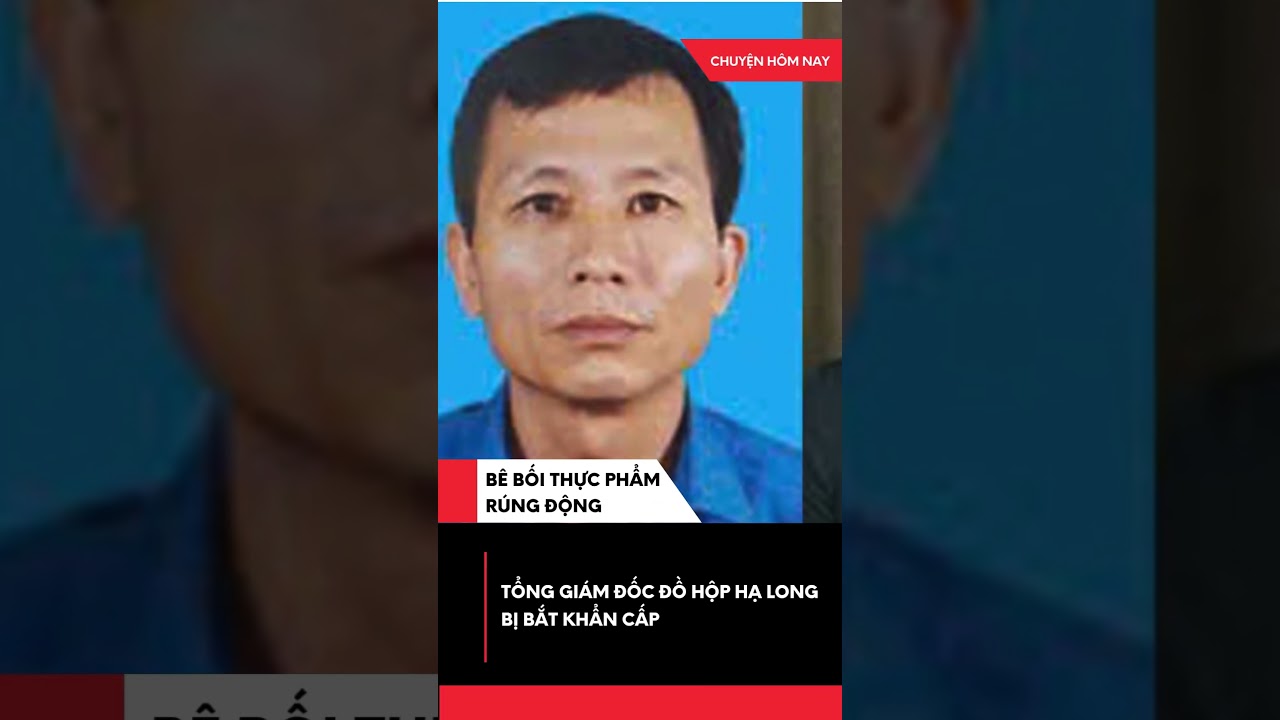 Bắt Tổng Giám đốc Công ty Đồ hộp Hạ Long (HaLong canfoco) trong vụ thịt lợn nhiễm bệnh.