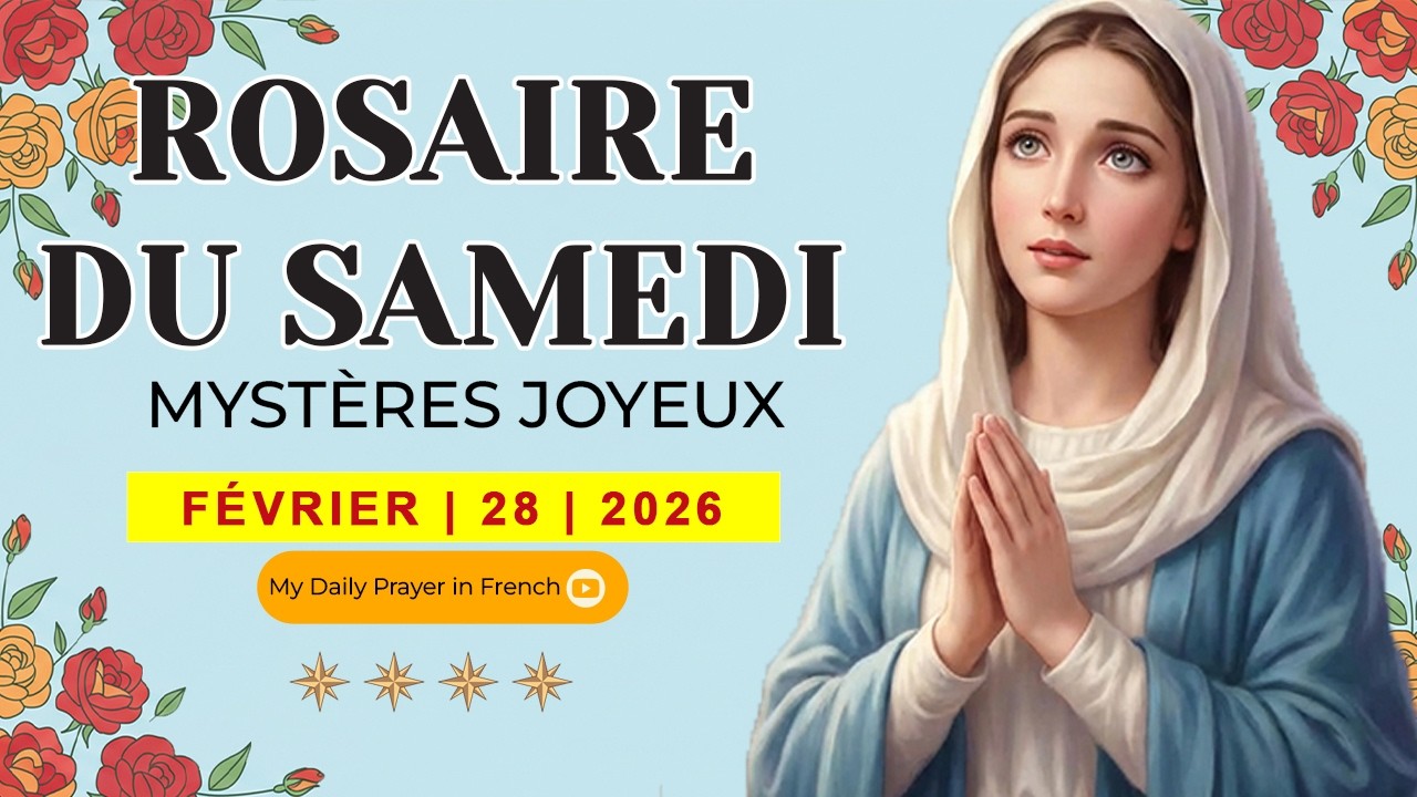 ROSAIRE DU SAMEDI🌹28 FÉVRIER 2026 🙏🏻MYSTÈRES JOYEUX