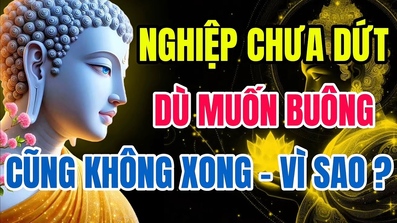 Nghiệp Chưa Dứt – Muốn Buông Cũng Không Xong – Pháp Thoại Cho Người Đang Khổ Vì Tình