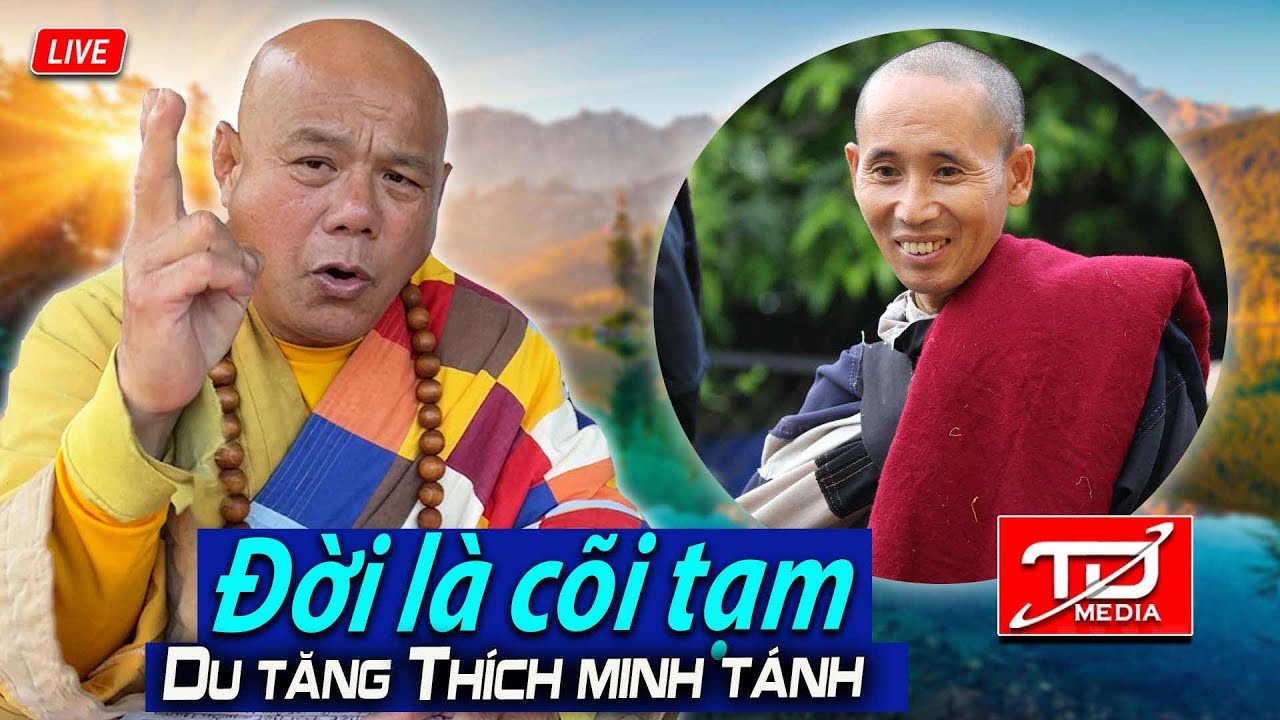 Đời l&agrave; c&otilde;i tạm - Trực tiếp c&ugrave;ng Du tăng Th&iacute;ch Minh T&aacute;nh