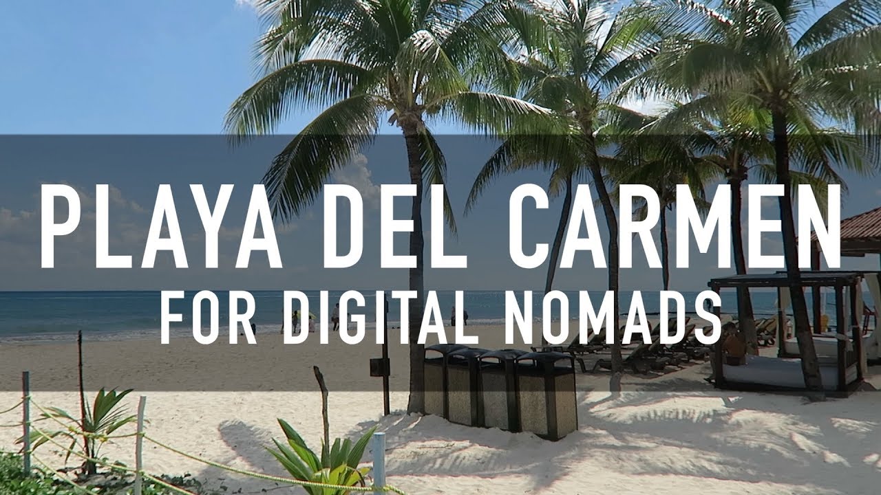 PLAYA DEL CARMEN FOR DIGITAL NOMADS | PRICES, COWORKING, CAFES & MORE