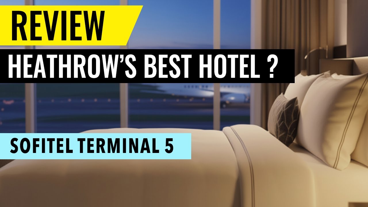 Is This The Best Hotel At Heathrow Airport? [SOFITEL LONDON HEATHROW]