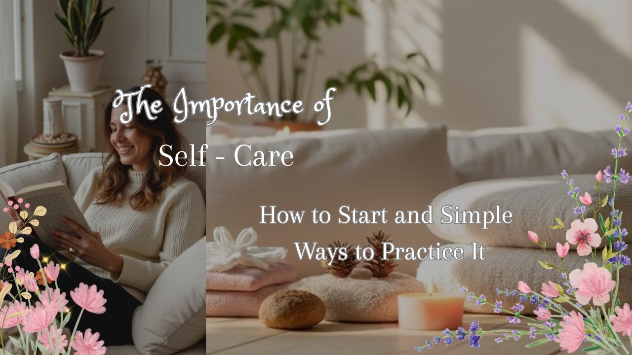 The Importance Of Self  Care I How to Start and Simple Way to Practice I Positive mindset