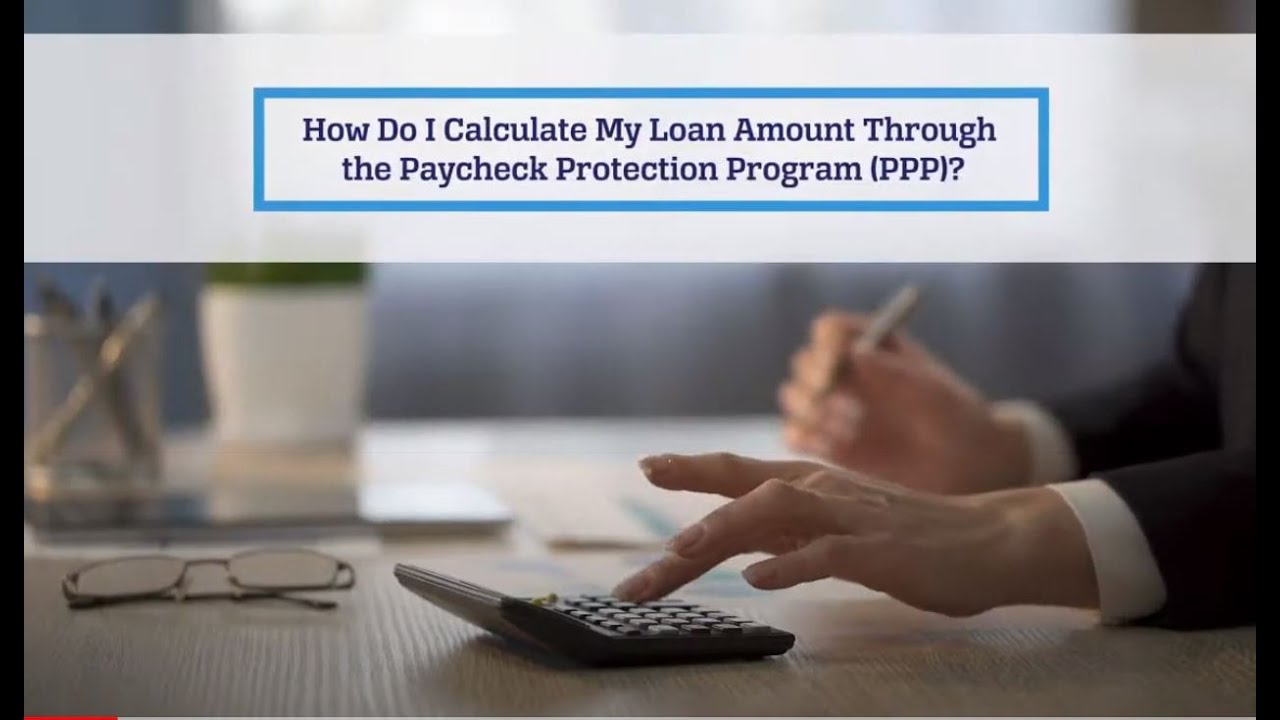 How do I calculate my loan amount through the Paycheck Protection Program (PPP)? Updated July 2020