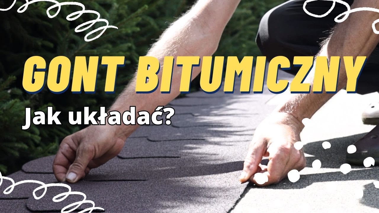 Jak ułożyć gont bitumiczny?