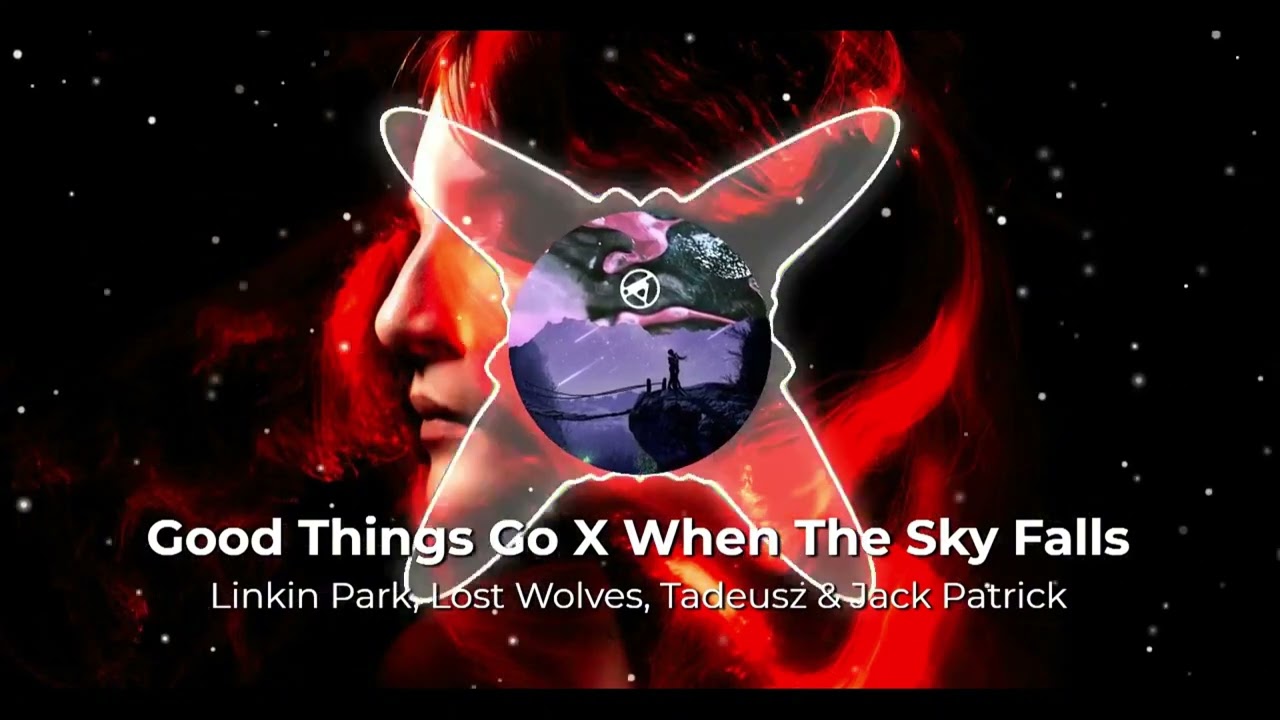 Good Things Go X When The Sky Falls (Mashup) - Linkin Park, Lost Wolves, Tadeusz & Jack Patrick