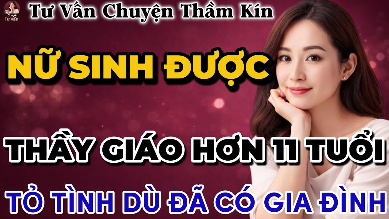 Tư Vấn Tình Yêu | Nữ Sinh Cùng Thầy Giáo | Tâm Sự Thầm Kín
