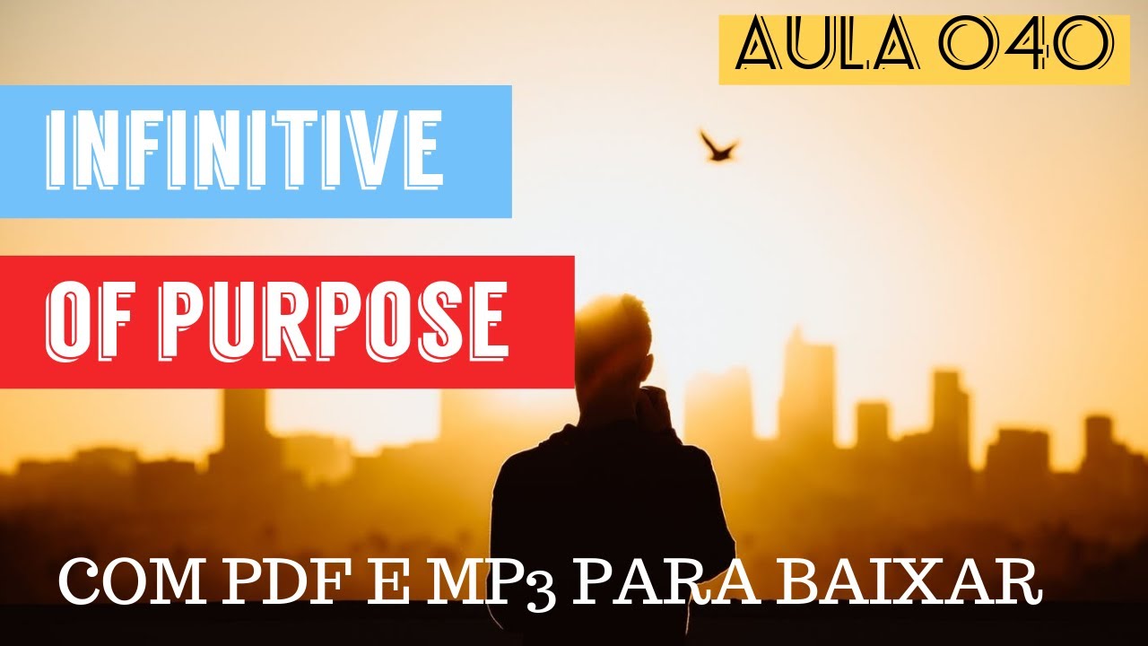 Aprenda o INFINITIVE OF PURPOSE em Inglês - Aula COMPLETA 40 com pdf e mp3 para baixar
