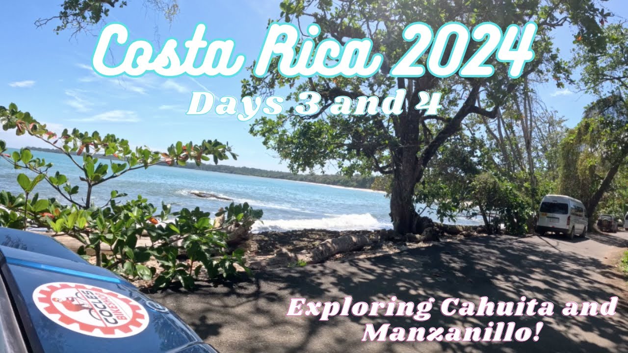 Costa Rica 2024 Days 3 and 4 **Cahuita and Manzanillo**