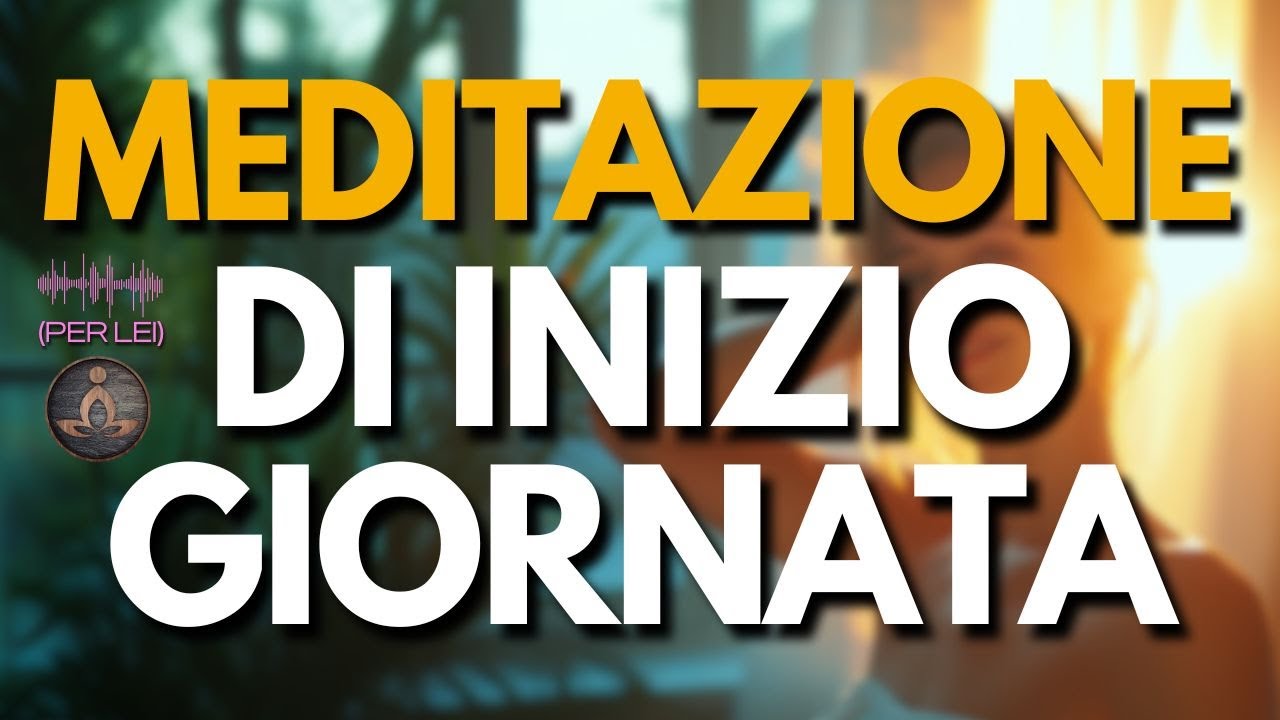 Meditazione del Mattino: Inizia la Giornata con Energia e Positività - Vers  per LEI