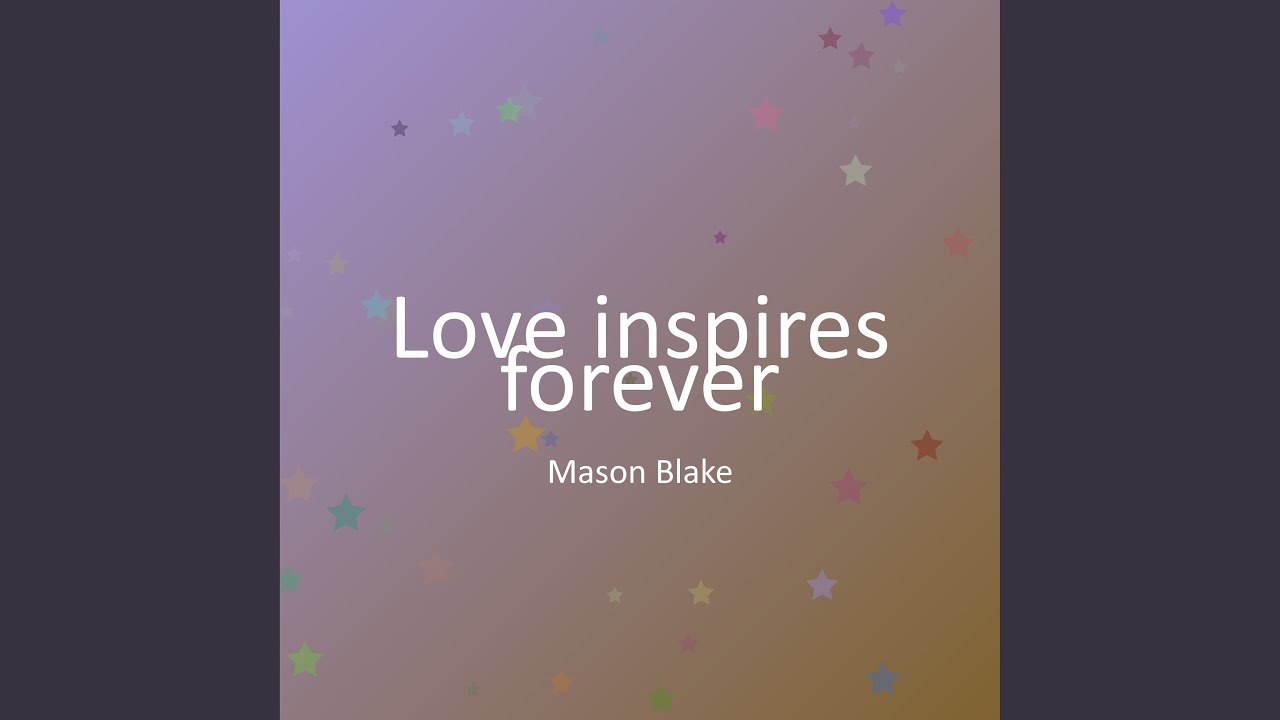 Love inspires forever