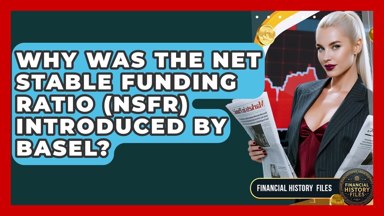 Why Was The Net Stable Funding Ratio (NSFR) Introduced By Basel? - Financial History Files