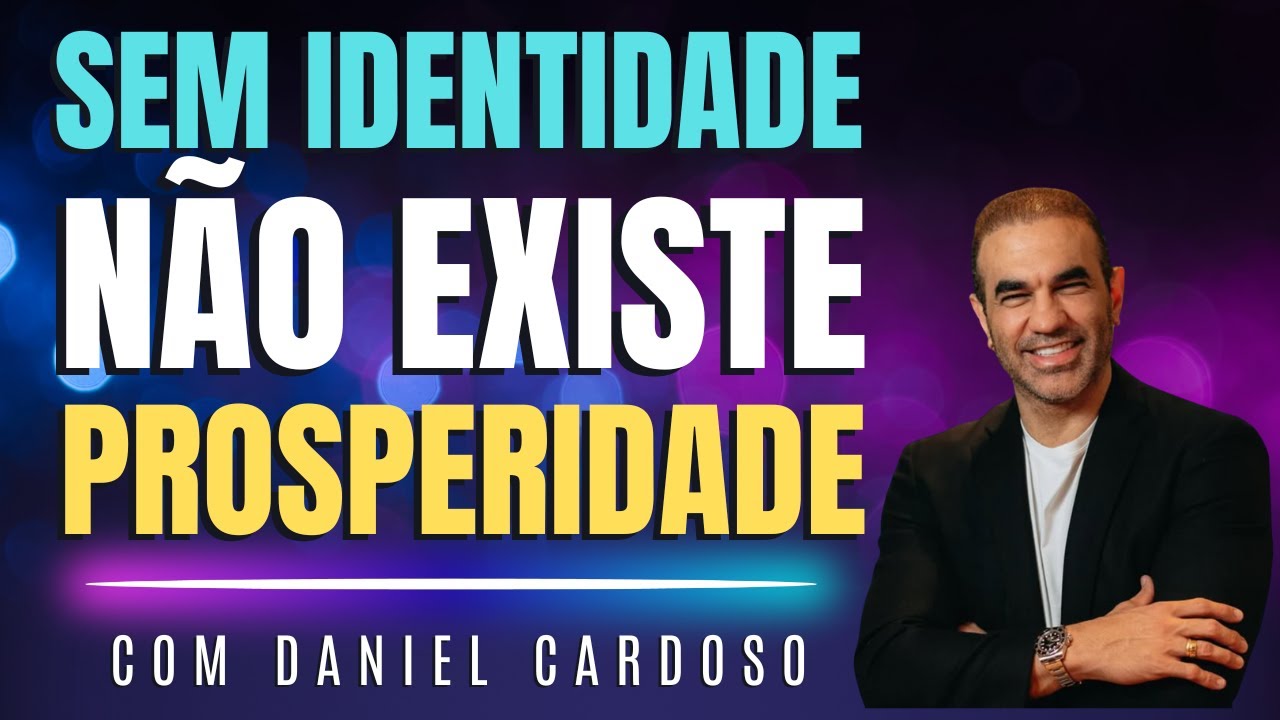 Sem identidade não existe prosperidade   | Daniel Cardoso #identidade #prosperidade #vidaabundante