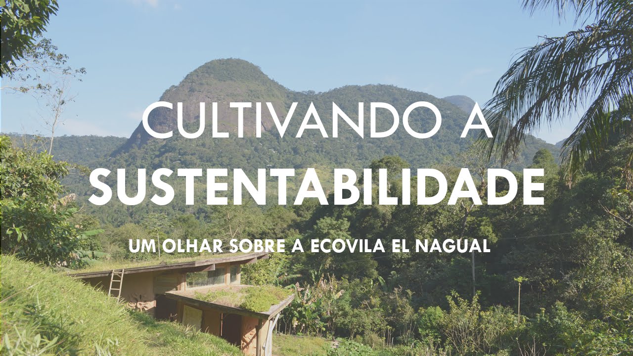 Cultivando a Sustentabilidade - Um Olhar sobre a Ecovila El Nagual