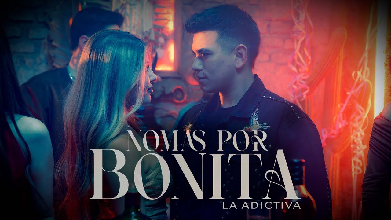 La Adictiva - Nomás Por Bonita (Video Oficial)