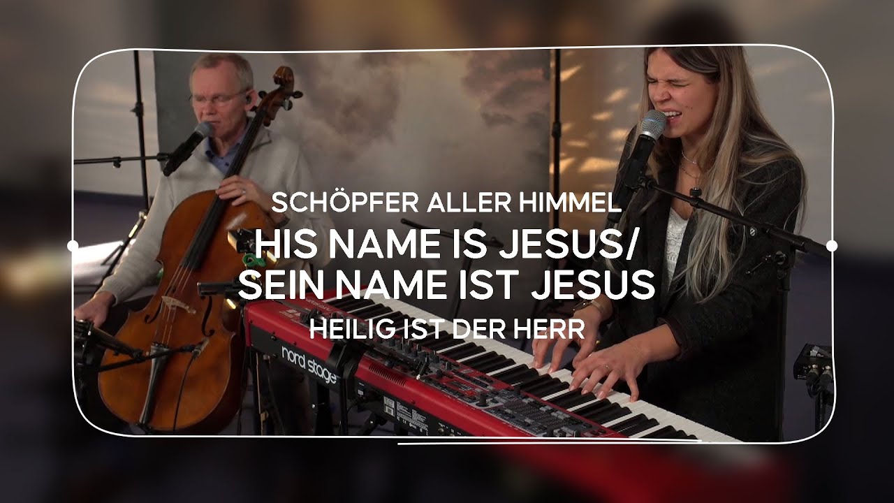 Schöpfer aller Himmel, His name is Jesus/Sein Name ist Jesus, Heilig ist der Herr