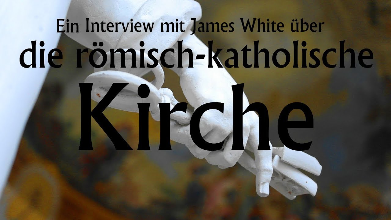 James White: Interview Roman Catholic Church/ Interview &uuml;ber die r&ouml;m-kath. Kirche