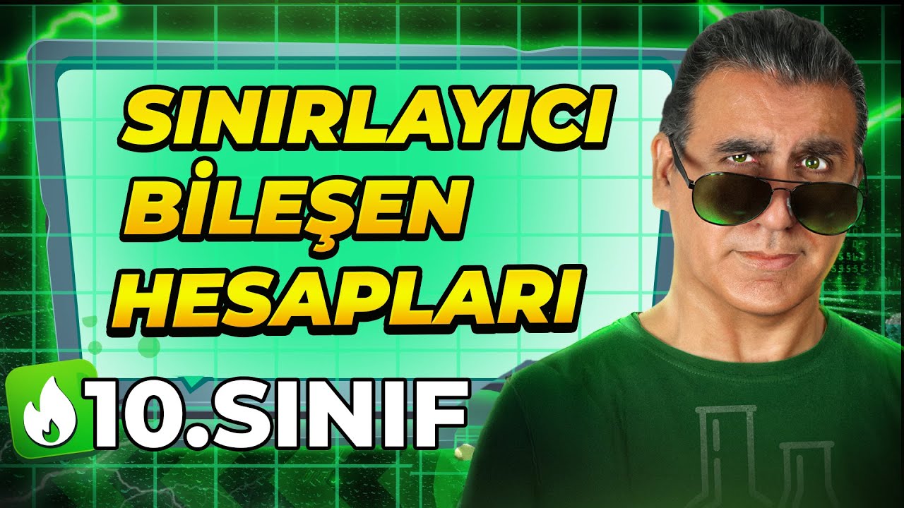 SINIRLAYICI BİLEŞEN HESAPLARI  / 10. SINIF KİMYA  /  10. DERS