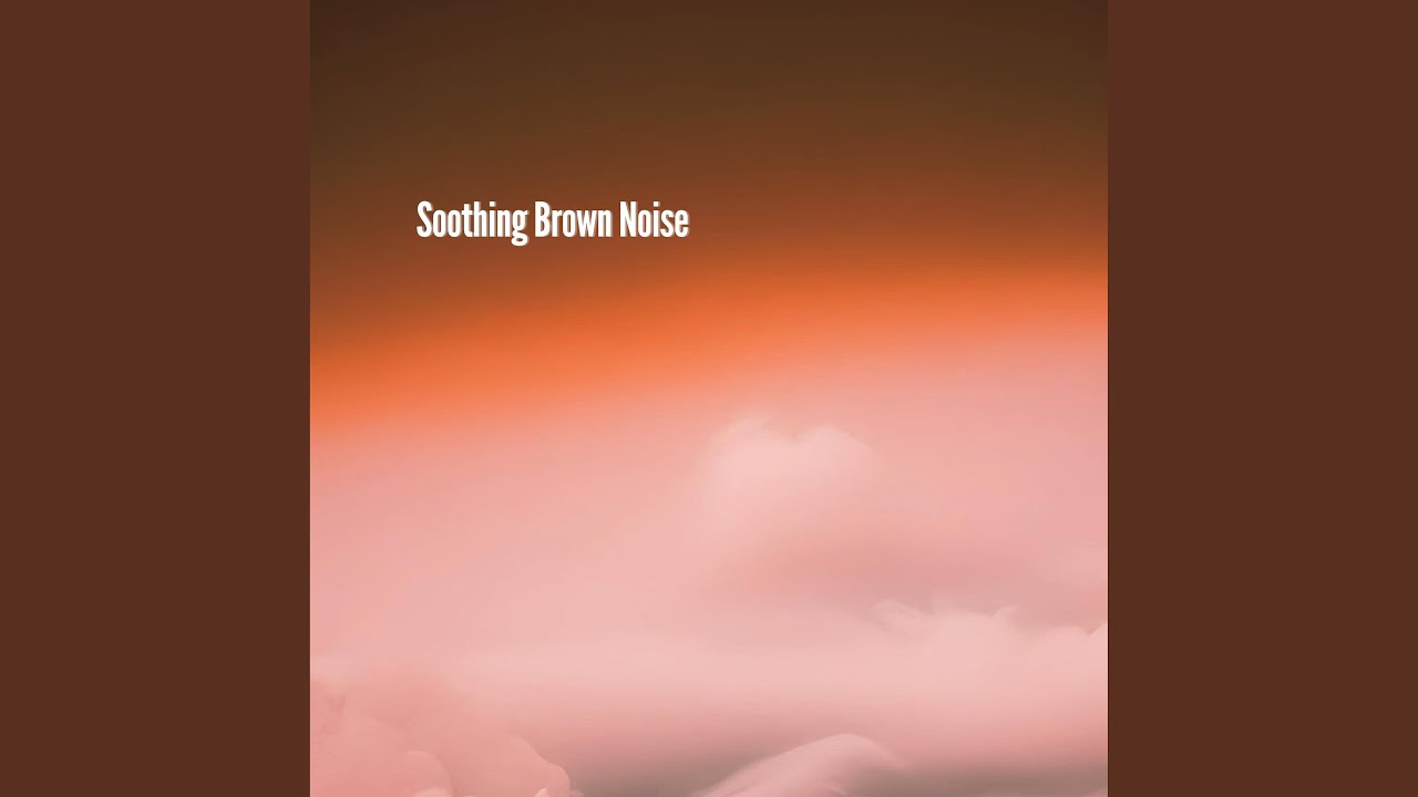 Soothing Brown Noise 4