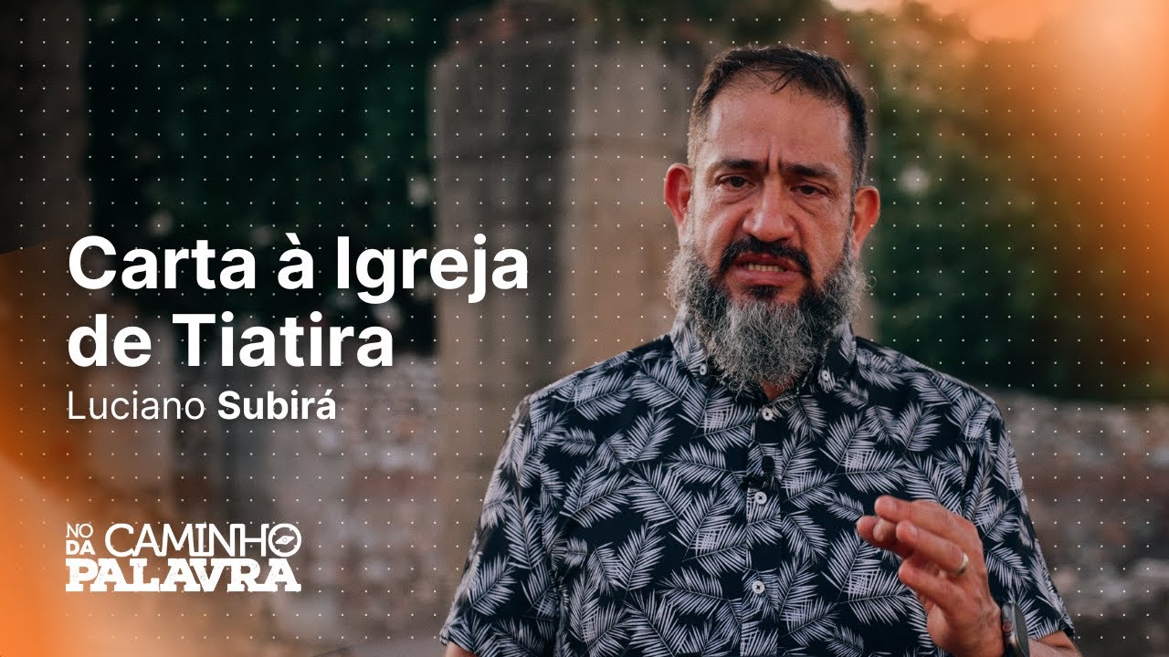 CARTA À IGREJA DE TIATIRA | TURQUIA - Luciano Subirá | NCDP