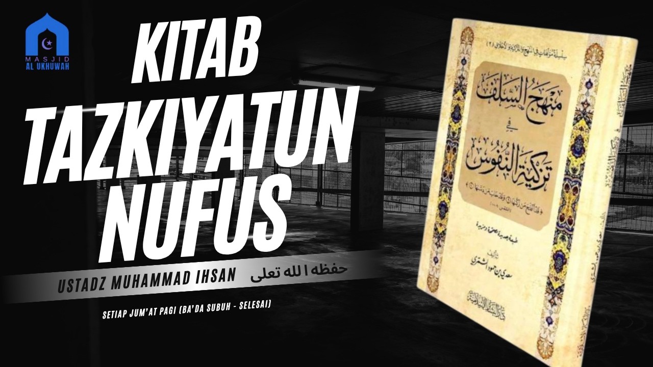 KITAB TAZKIYATUN NUFUS || Ustadz Muhammad Ihsan حفظه الله تعلئ || Masjid Al Ukhuwah