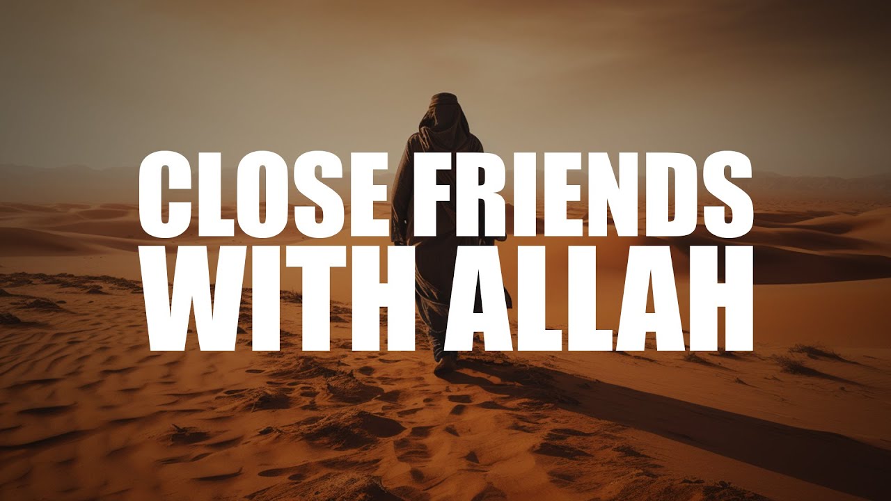 THIS MAKES YOU A CLOSE FRIEND OF ALLAH