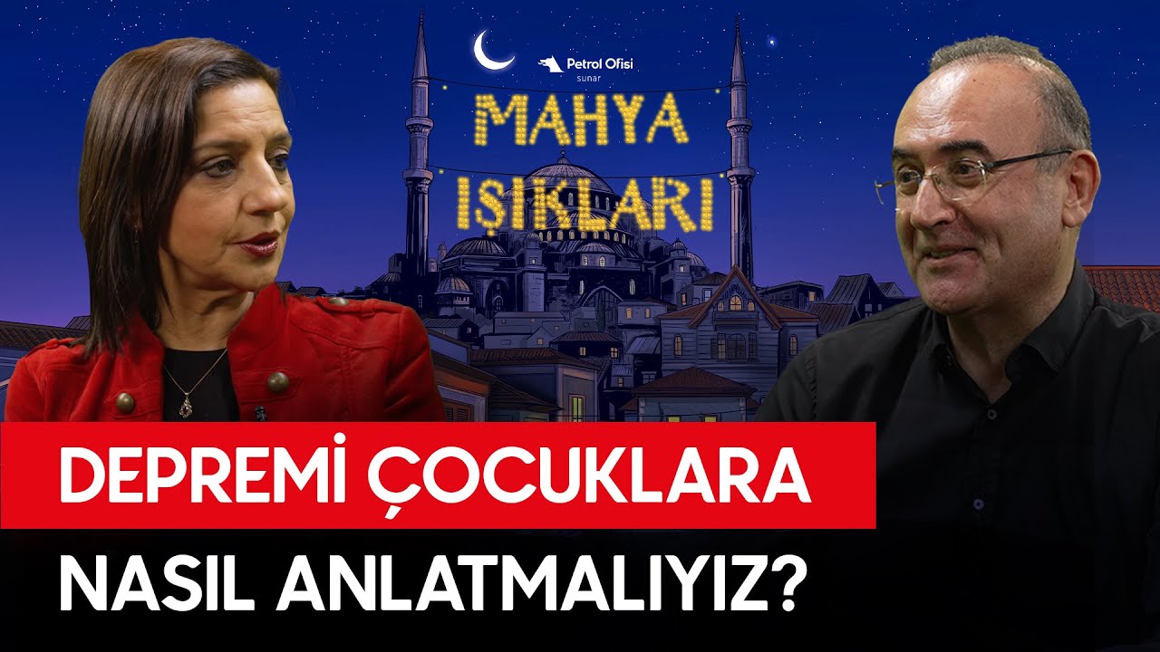 Deprem Sonrası Çocuklara Yaklaşım Nasıl Olmalı? - Mahya Işıkları Bölüm 1